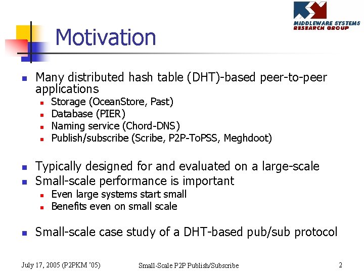 Motivation n Many distributed hash table (DHT)-based peer-to-peer applications n n n Typically designed
