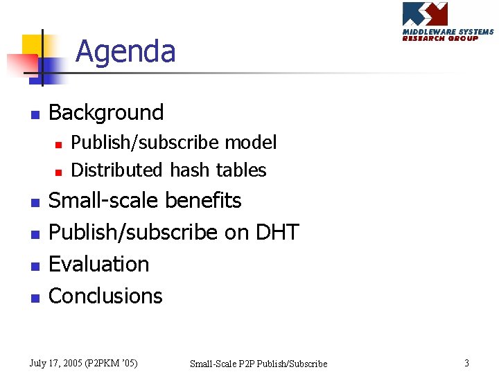 Agenda n Background n n n Publish/subscribe model Distributed hash tables Small-scale benefits Publish/subscribe
