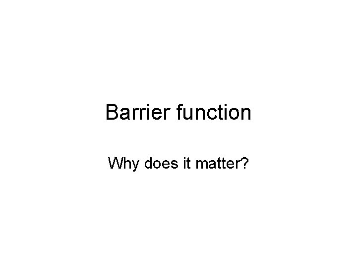 Barrier function Why does it matter? 