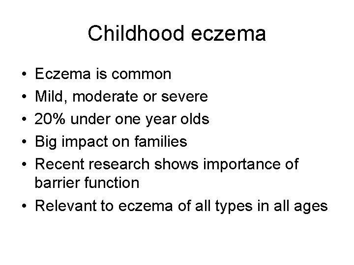 Childhood eczema • • • Eczema is common Mild, moderate or severe 20% under