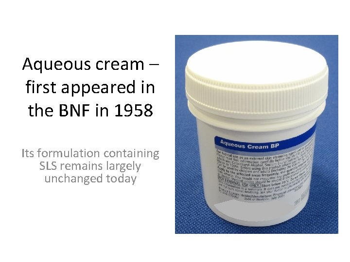 Aqueous cream – first appeared in the BNF in 1958 Its formulation containing SLS