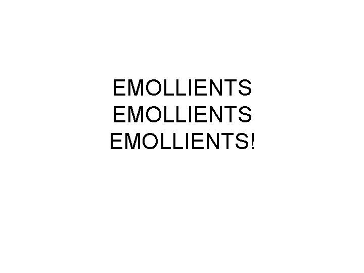 EMOLLIENTS! 