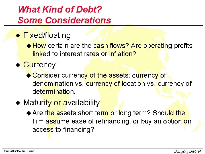 What Kind of Debt? Some Considerations l Fixed/floating: u How certain are the cash