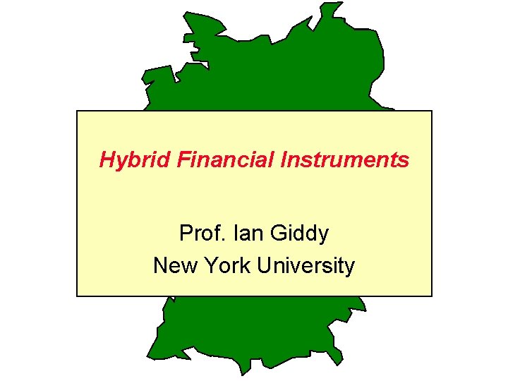 Hybrid Financial Instruments Prof. Ian Giddy New York University 