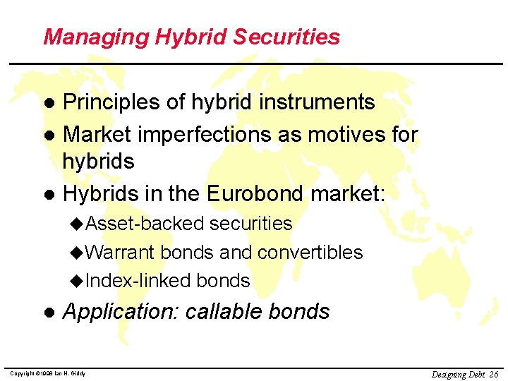 Managing Hybrid Securities Principles of hybrid instruments l Market imperfections as motives for hybrids