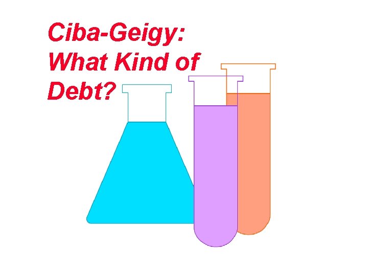 Ciba-Geigy: What Kind of Debt? 