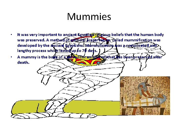 Mummies • • It was very important to ancient Egyptian religious beliefs that the