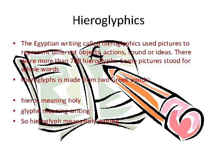 Hieroglyphics • The Egyptian writing called hieroglyphics used pictures to represent different objects, actions,