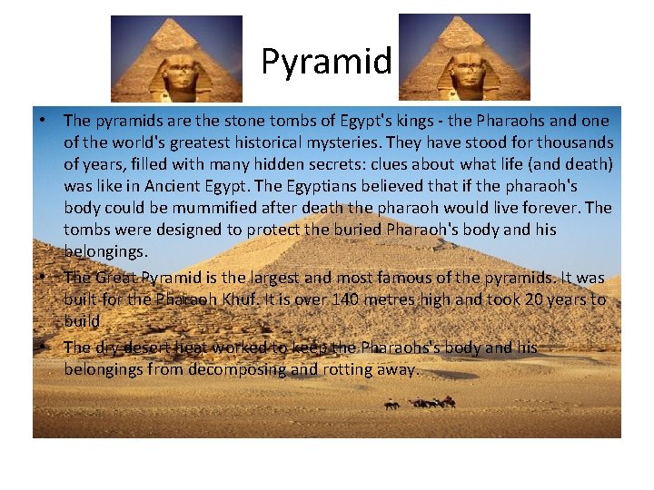 Pyramid • The pyramids are the stone tombs of Egypt's kings - the Pharaohs