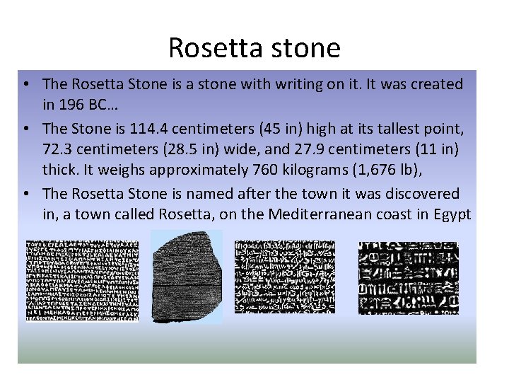 Rosetta stone • The Rosetta Stone is a stone with writing on it. It