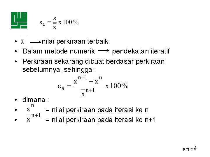  • nilai perkiraan terbaik • Dalam metode numerik pendekatan iteratif • Perkiraan sekarang