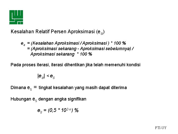 Kesalahan Relatif Persen Aproksimasi (ea) ea = (Kesalahan Aproksimasi / Aproksimasi ) * 100