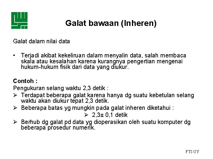 Galat bawaan (Inheren) Galat dalam nilai data • Terjadi akibat kekeliruan dalam menyalin data,