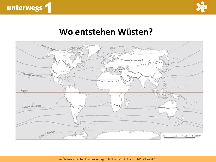 Wo entstehen Wüsten? © Österreichischer Bundesverlag Schulbuch Gmb. H & Co. KG, Wien 2015