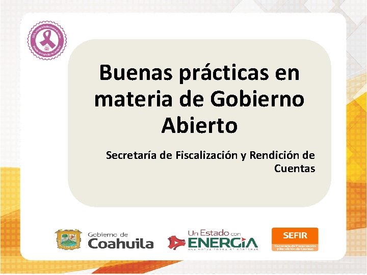  Buenas prácticas en materia de Gobierno Abierto Secretaría de Fiscalización y Rendición de