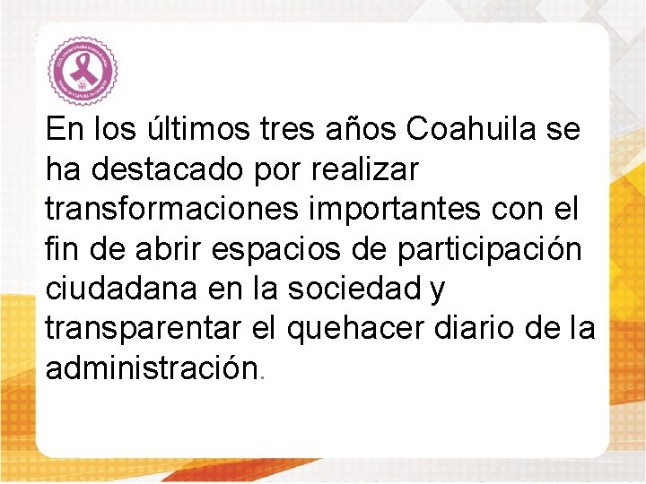 En los últimos tres años Coahuila se ha destacado por realizar transformaciones importantes con