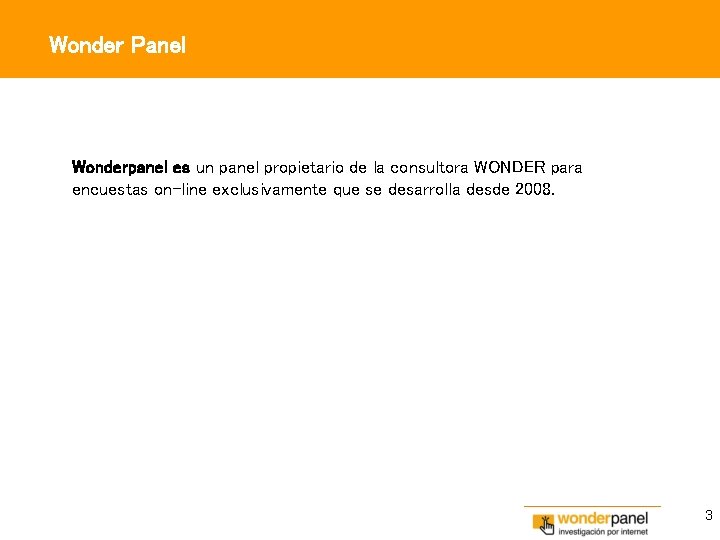 Wonder Panel Wonderpanel es un panel propietario de la consultora WONDER para encuestas on-line