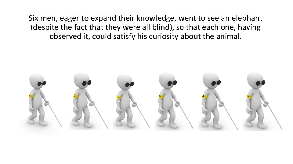 Six men, eager to expand their knowledge, went to see an elephant (despite the