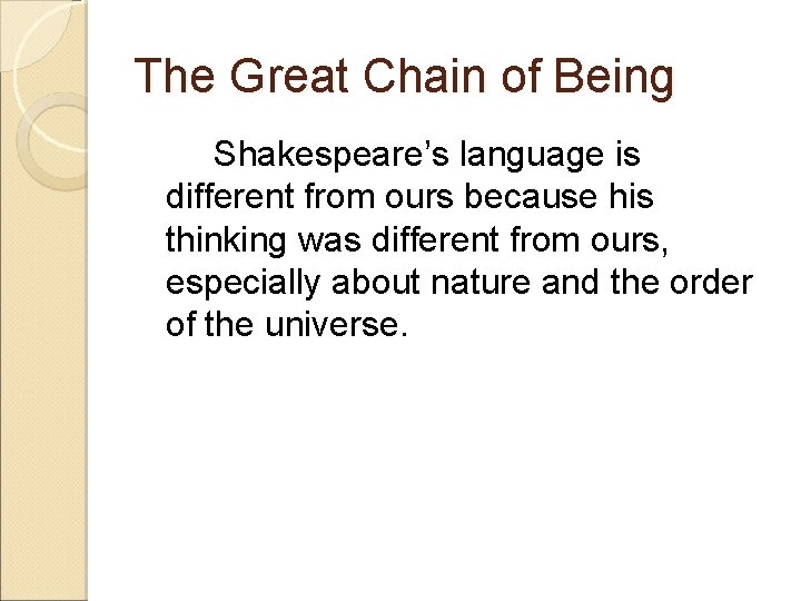 The Great Chain of Being Shakespeare’s language is different from ours because his thinking