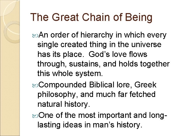 The Great Chain of Being An order of hierarchy in which every single created