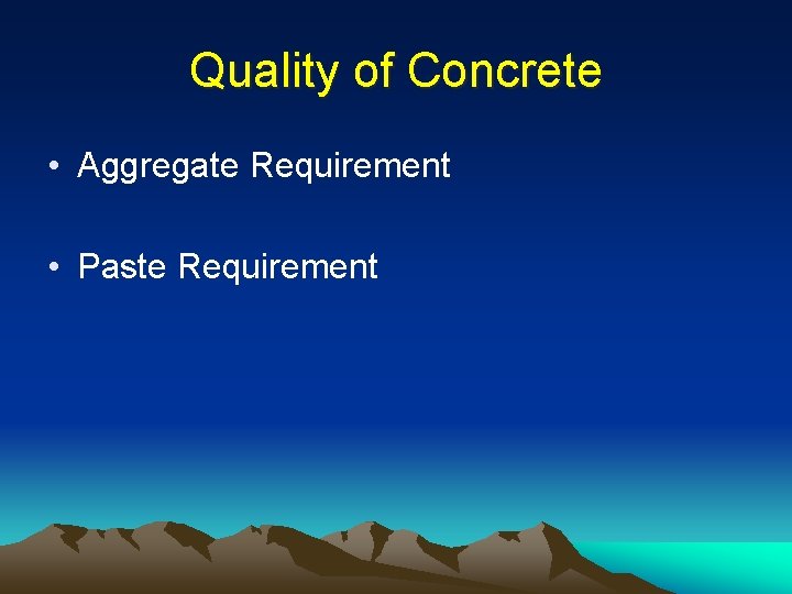 Quality of Concrete • Aggregate Requirement • Paste Requirement 