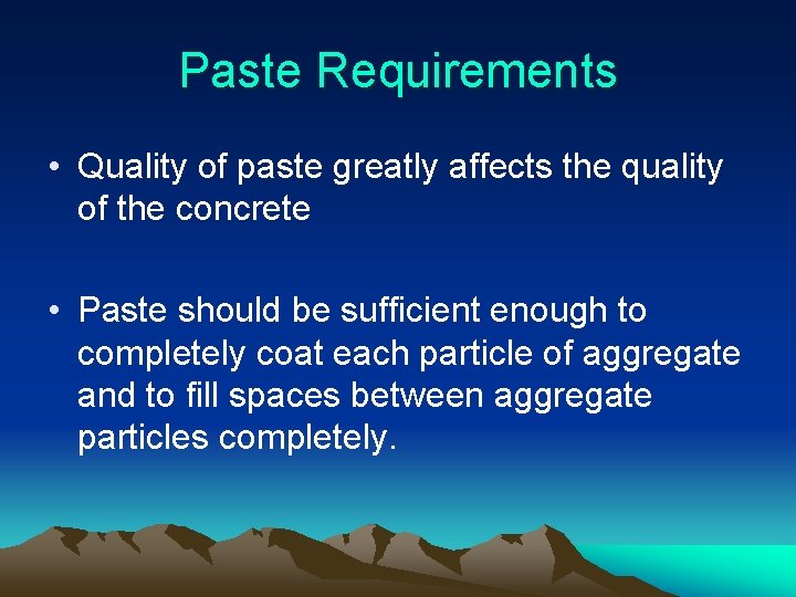 Paste Requirements • Quality of paste greatly affects the quality of the concrete •