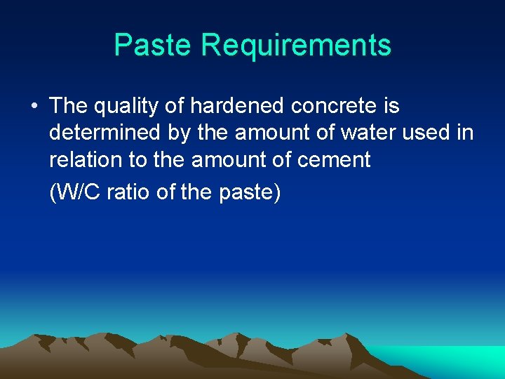 Paste Requirements • The quality of hardened concrete is determined by the amount of