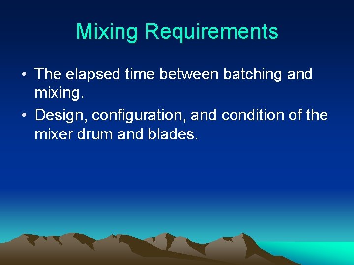 Mixing Requirements • The elapsed time between batching and mixing. • Design, configuration, and