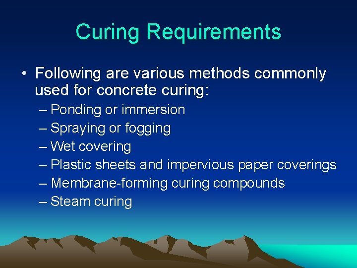 Curing Requirements • Following are various methods commonly used for concrete curing: – Ponding