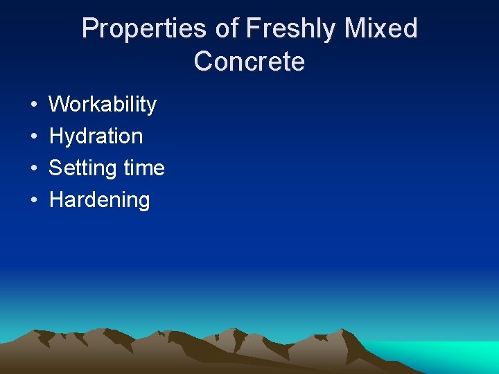 Properties of Freshly Mixed Concrete • • Workability Hydration Setting time Hardening 