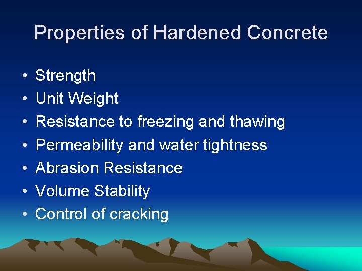 Properties of Hardened Concrete • • Strength Unit Weight Resistance to freezing and thawing