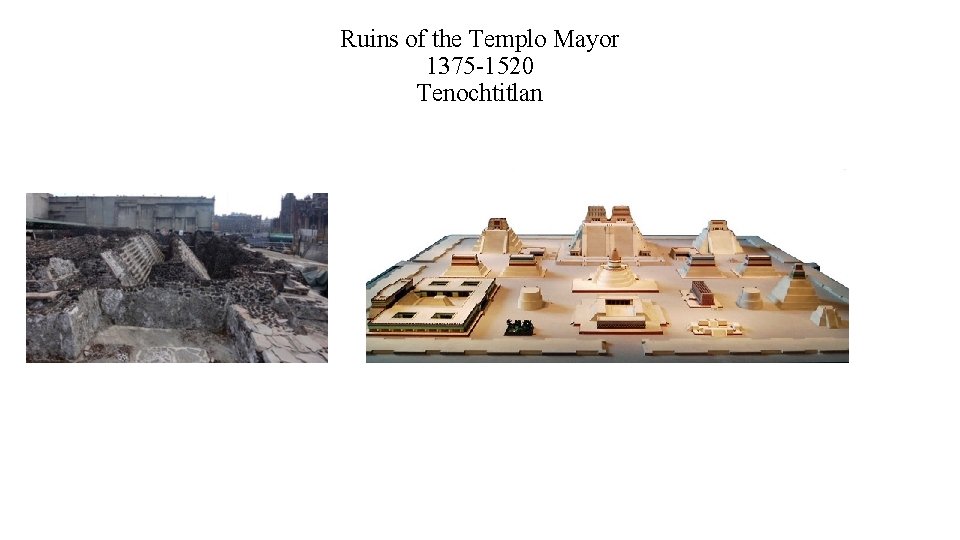 Ruins of the Templo Mayor 1375 -1520 Tenochtitlan 