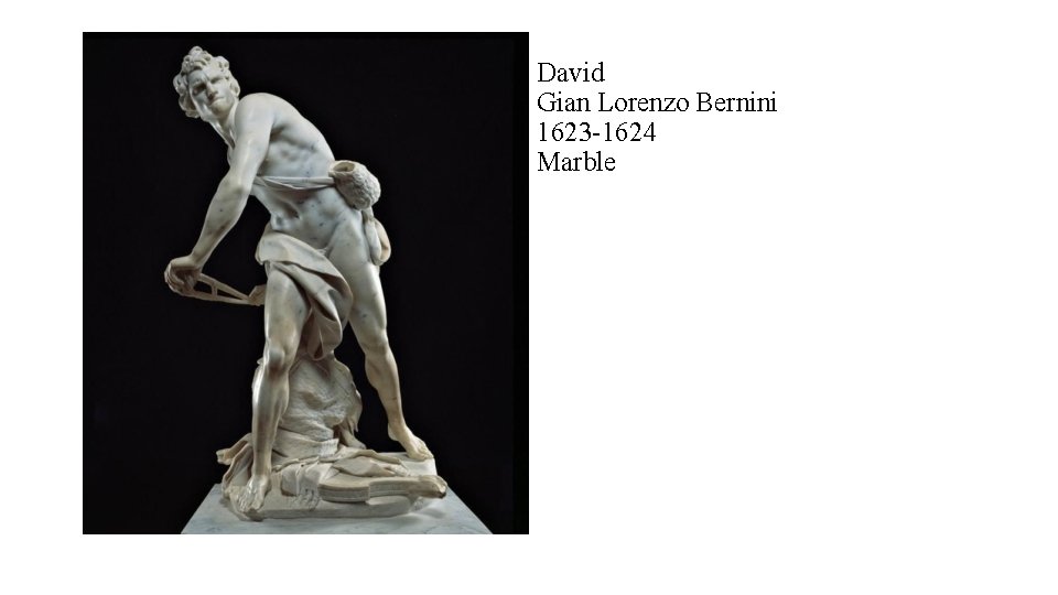 David Gian Lorenzo Bernini 1623 -1624 Marble 