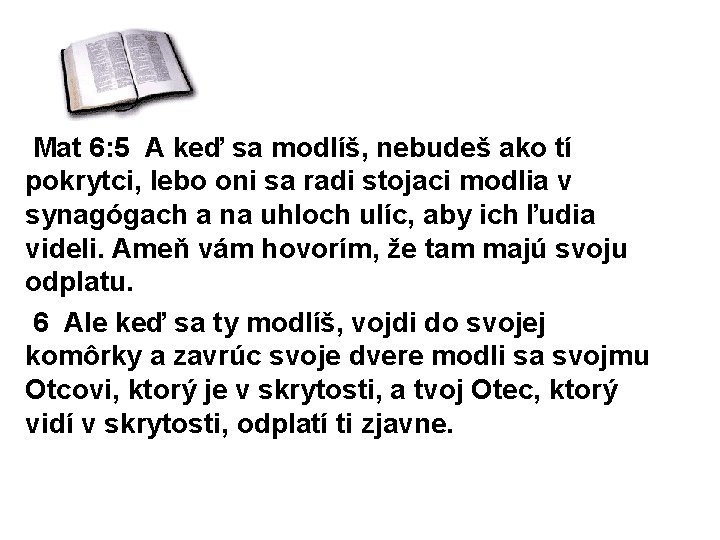 Mat 6: 5 A keď sa modlíš, nebudeš ako tí pokrytci, lebo oni sa