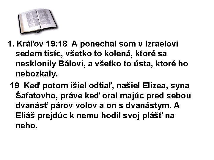 1. Kráľov 19: 18 A ponechal som v Izraelovi sedem tisíc, všetko to kolená,