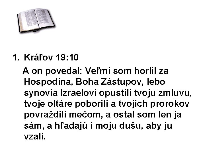 1. Kráľov 19: 10 A on povedal: Veľmi som horlil za Hospodina, Boha Zástupov,