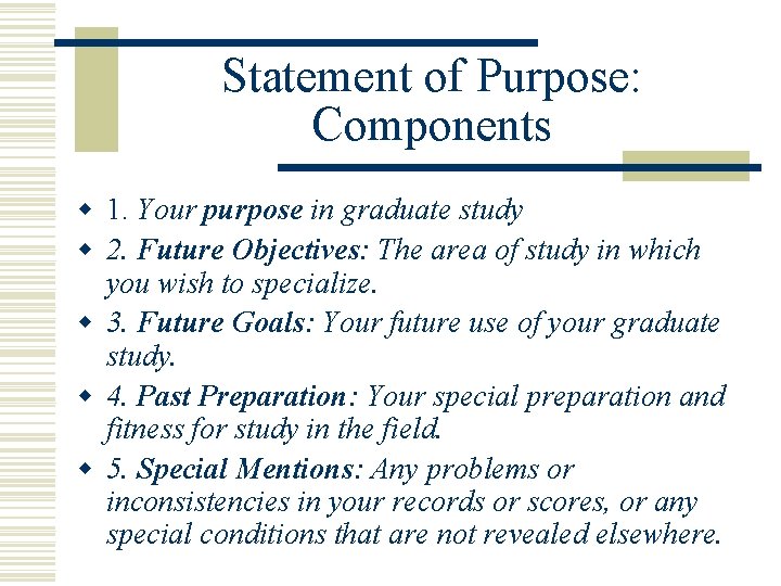 Statement of Purpose: Components w 1. Your purpose in graduate study w 2. Future