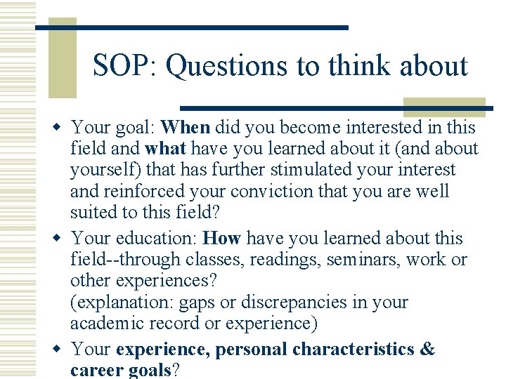 SOP: Questions to think about w Your goal: When did you become interested in