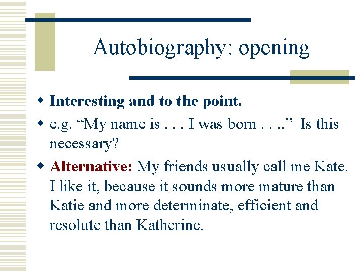 Autobiography: opening w Interesting and to the point. w e. g. “My name is.