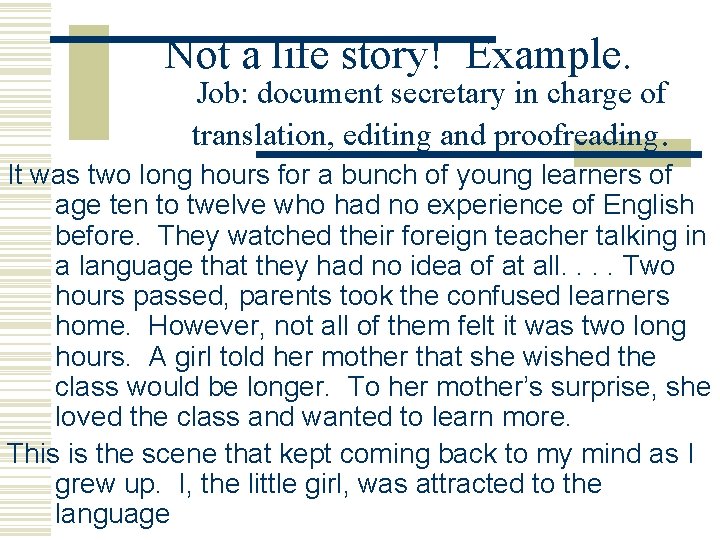 Not a life story! Example. Job: document secretary in charge of translation, editing and