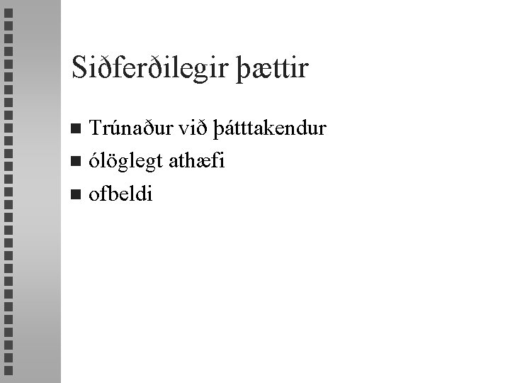 Siðferðilegir þættir Trúnaður við þátttakendur n ólöglegt athæfi n ofbeldi n 