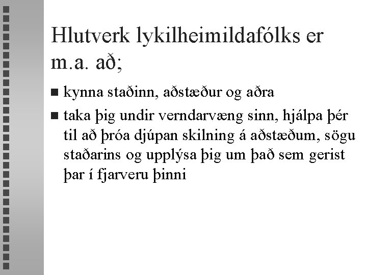 Hlutverk lykilheimildafólks er m. a. að; kynna staðinn, aðstæður og aðra n taka þig