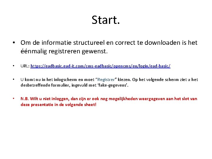 Start. • Om de informatie structureel en correct te downloaden is het éénmalig registreren