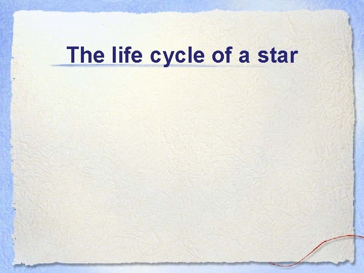 The life cycle of a star 