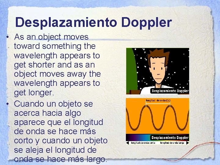 Desplazamiento Doppler • As an object moves toward something the wavelength appears to get