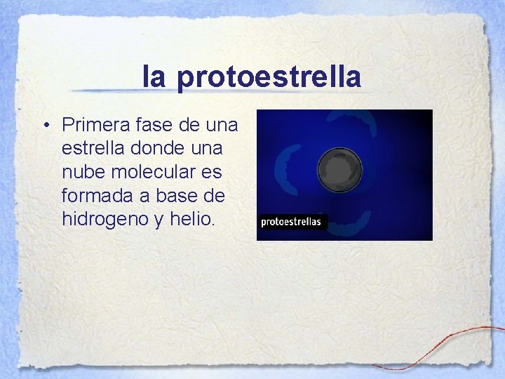 la protoestrella • Primera fase de una estrella donde una nube molecular es formada