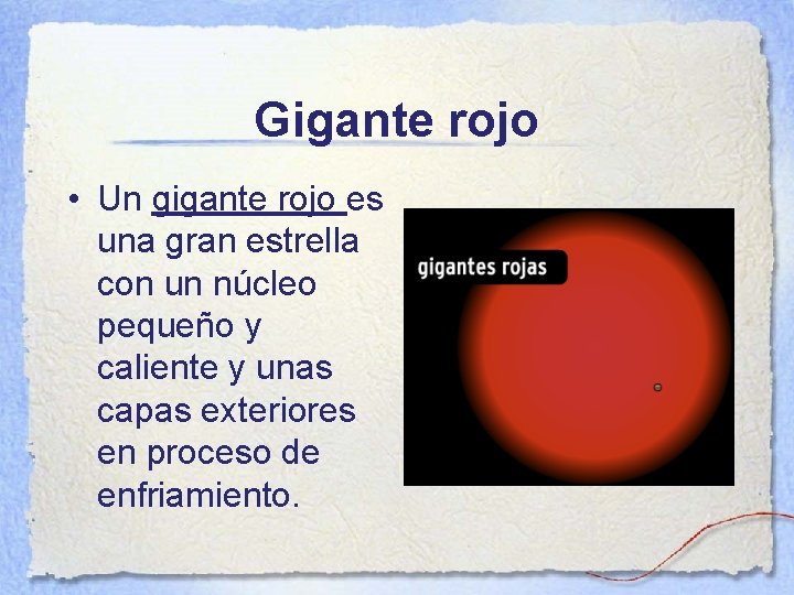 Gigante rojo • Un gigante rojo es una gran estrella con un núcleo pequeño