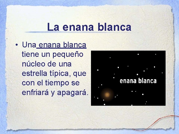 La enana blanca • Una enana blanca tiene un pequeño núcleo de una estrella