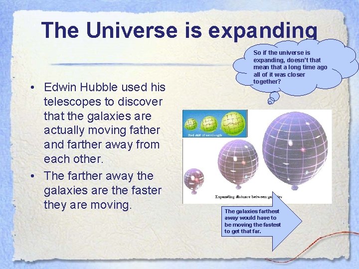 The Universe is expanding • Edwin Hubble used his telescopes to discover that the