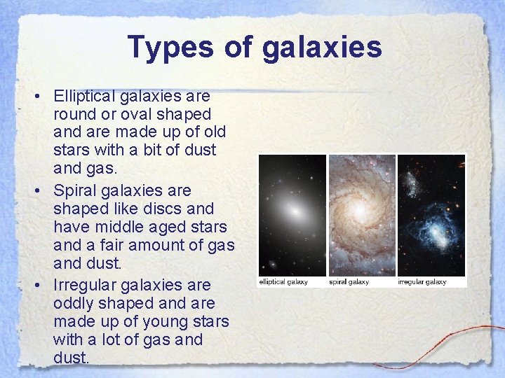Types of galaxies • Elliptical galaxies are round or oval shaped and are made